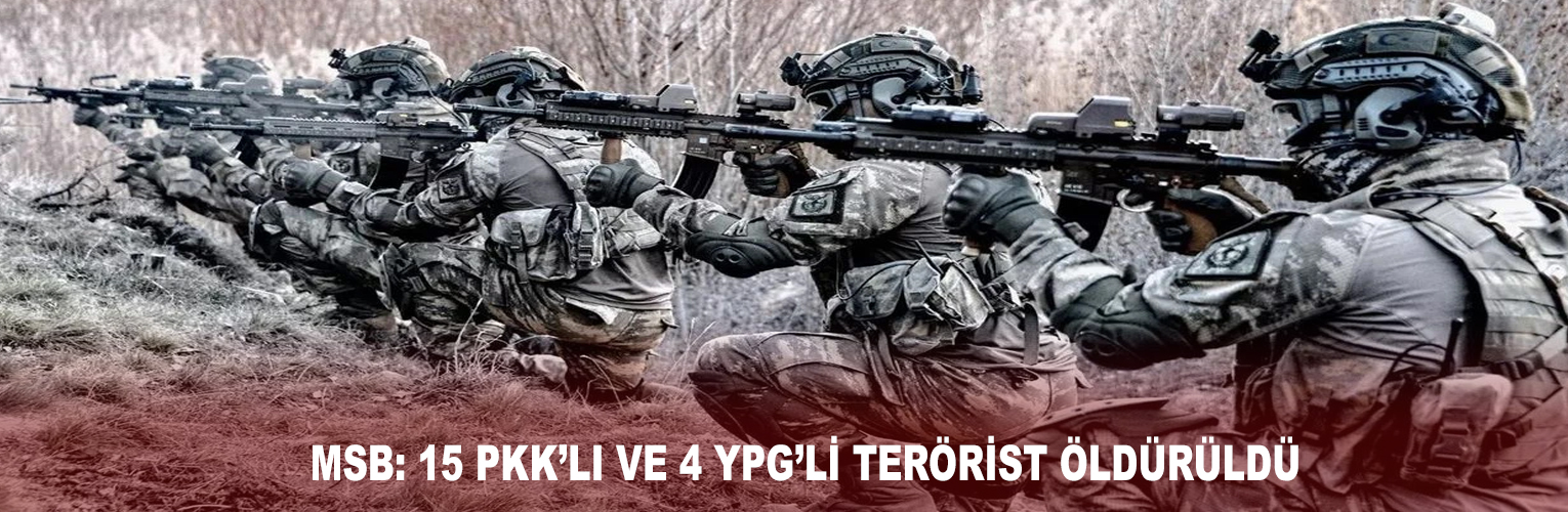 MSB: 15 PKK’LI VE 4 YPG’Lİ TERÖRİST ÖLDÜRÜLDÜ