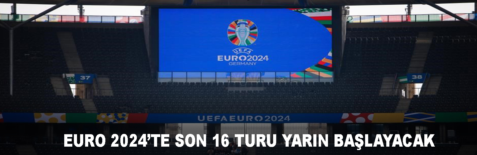 EURO 2024’TE SON 16 TURU YARIN BAŞLAYACAK