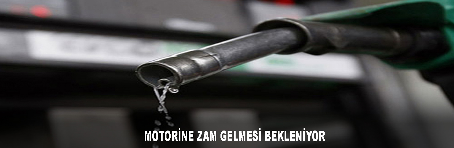 MOTORİNE ZAM GELMESİ BEKLENİYOR